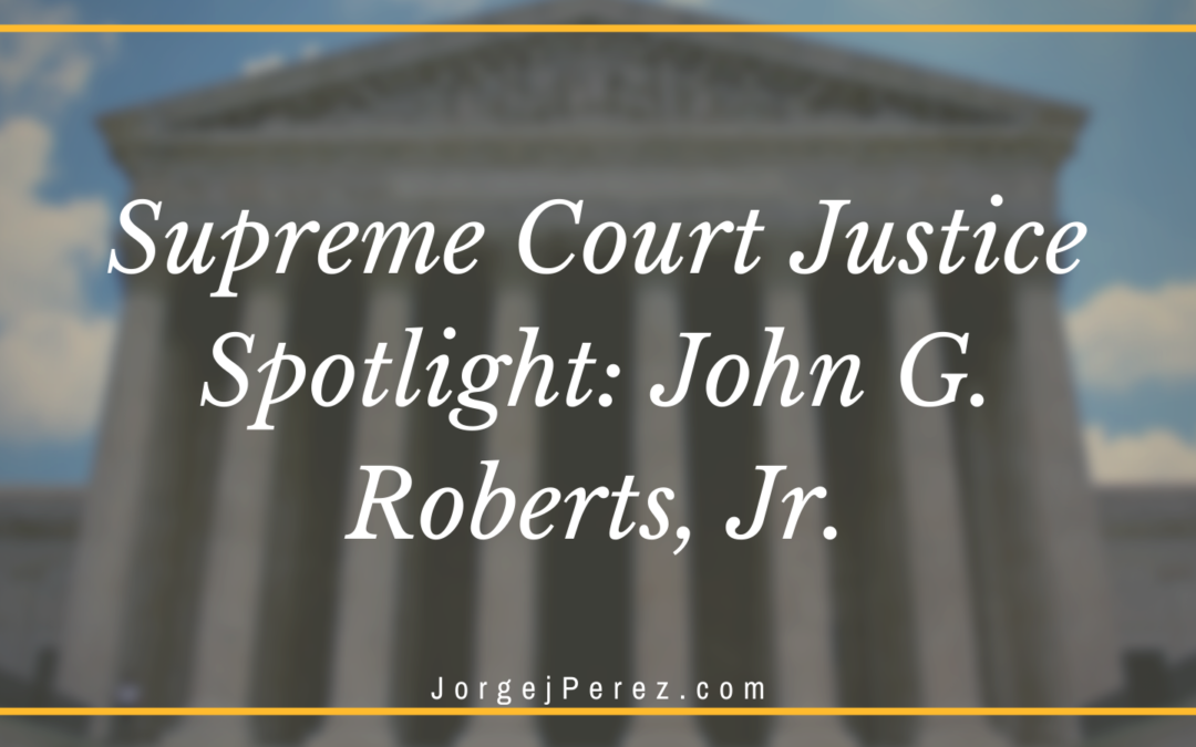 Supreme Court Justice Spotlight: John G. Roberts, Jr.