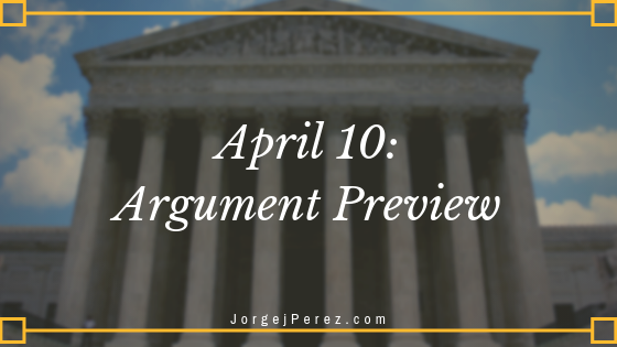 April 10 Argument Preview